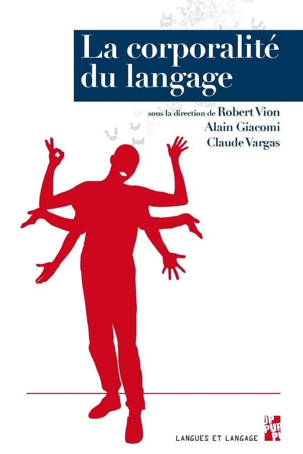 La corporalité du langage : multimodalité, discours et écriture : hommage à Claire Maury-Rouan
