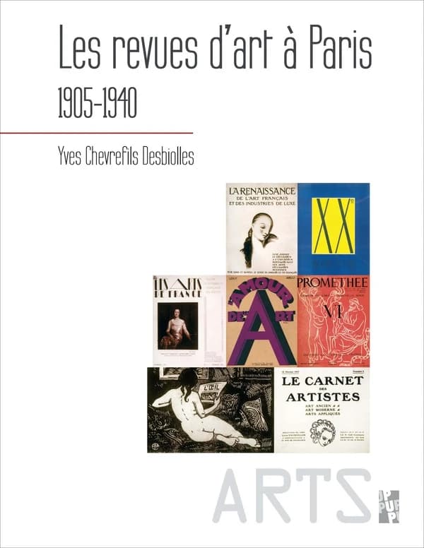 Les revues d'art à Paris, 1905-1940 (Nouvelle éd. mise à jour) Yves Chevrefils Desbiolles ; préface de Françoise Levaillant ; postface de Rossella Froissart Pezone