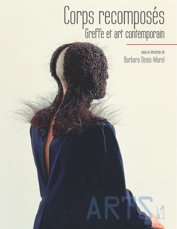 Corps recomposés : greffe et art contemporain : [exposition, Avranches, Scriptorial-Musée des manuscrits du Mont Saint-Michel, 6 juin-20 septembre 2015]