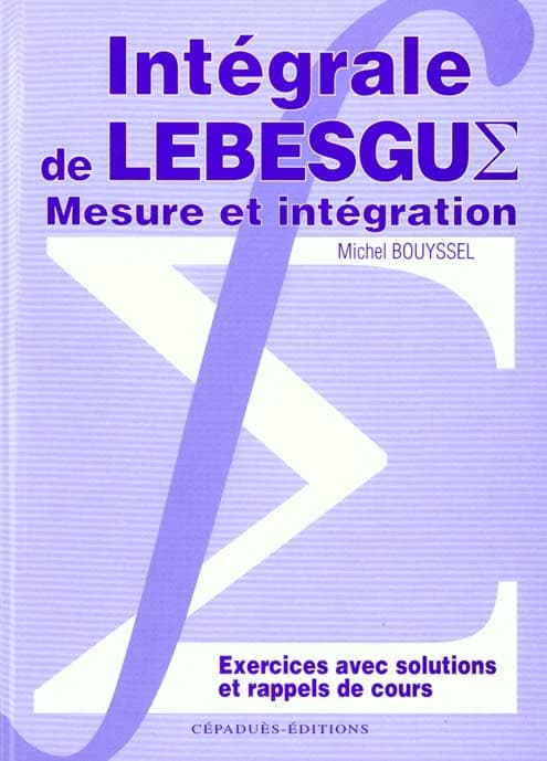 Intégrale de Lebesgue : mesure et intégration : exercices avec solutions et rappels de cours