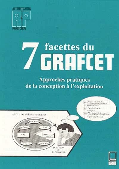 7 facettes du GRAFCET : approches pratiques de la conception à l'exploitation