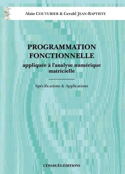 Programmation fonctionnelle appliquée à l'analyse numérique matricielle : spécifications & applications