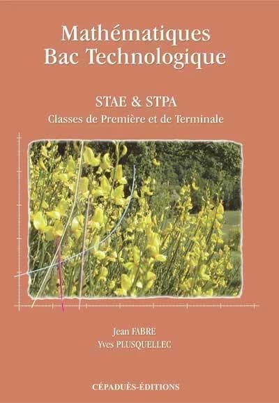 Mathématiques pour le bac technologique : 1ère et terminale, séries STAE-STPA