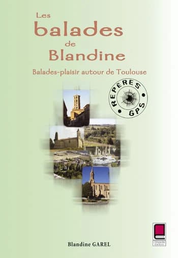 Les balades de Blandine : balades-plaisir autour de Toulouse