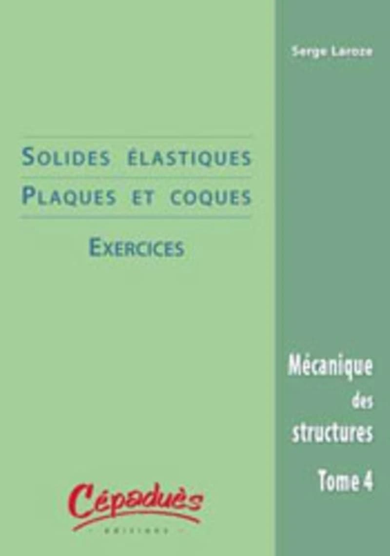 Mécanique des structures. Tome 4, Solides élastiques, plaques et coques : exercices