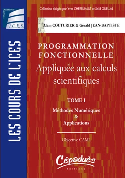 Programmation fonctionnelle appliquée aux calculs scientifiques. Tome I, Méthodes numériques & applications : Objective Caml