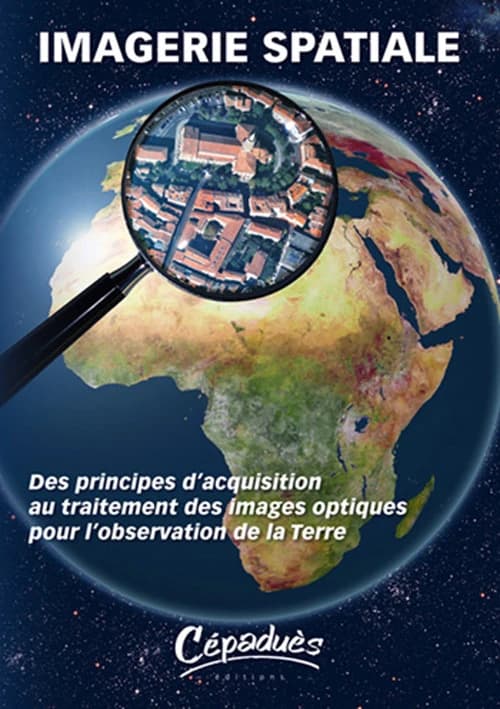 Imagerie spatiale : des principes d'acquisition au traitement des images optiques pour l'observation de la Terre