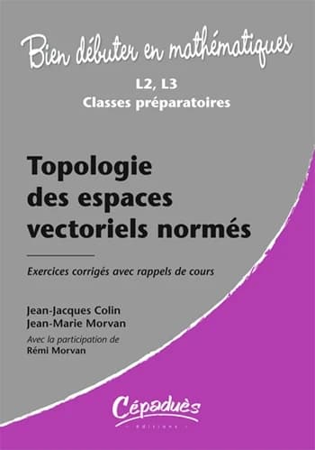 Topologie des espaces vectoriels normés : L2, L3 classes préparatoires