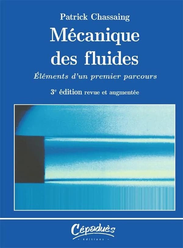 Mécanique des fluides : éléments d'un premier parcours (3e éd. revue et augmentée) Patrick Chassaing