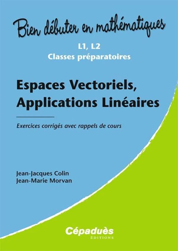 Espaces vectoriels, applications linéaires : L1, L2, classes préparatoires