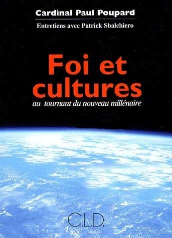 Foi et cultures : au tournant du nouveau millénaire : entretiens avec Patrick Sbalchiero