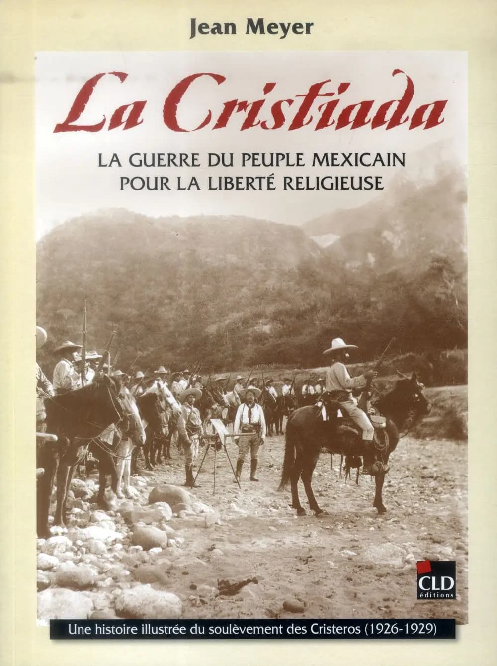 La cristiada : la guerre du peuple mexicain pour la liberté religieuse