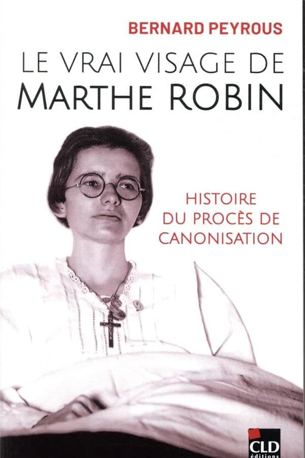 Le vrai visage de Marthe Robin : histoire d'un procès de canonisation