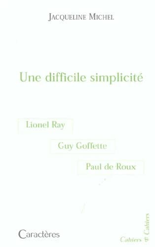 Une difficile simplicité : Lionel Ray, Guy Goffette, Paul de Roux