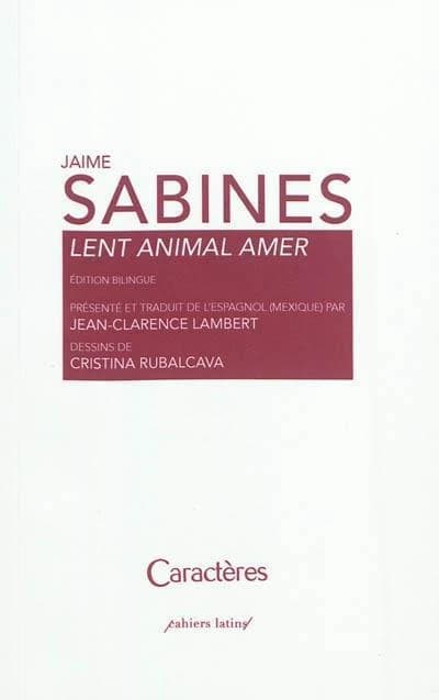 Lent animal amer (Éd. bilingue) Jaime Sabines ; présentée et traduite de l'espagnol (Mexique) par Jean-Clarence Lambert ; dessins de Cristina Rubalcava