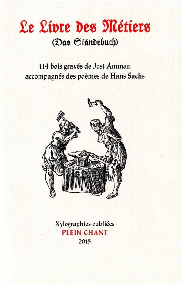 Le livre des métiers ([Reproduction en fac-similé]) 114 bois gravés de Jost Ammann ; accompagnés des poèmes de Hans Sachs ; traduit de l'ancien allemand par Camille Estienne ; avec la participation de Marie-Françoise Mater : Das Ständebuch