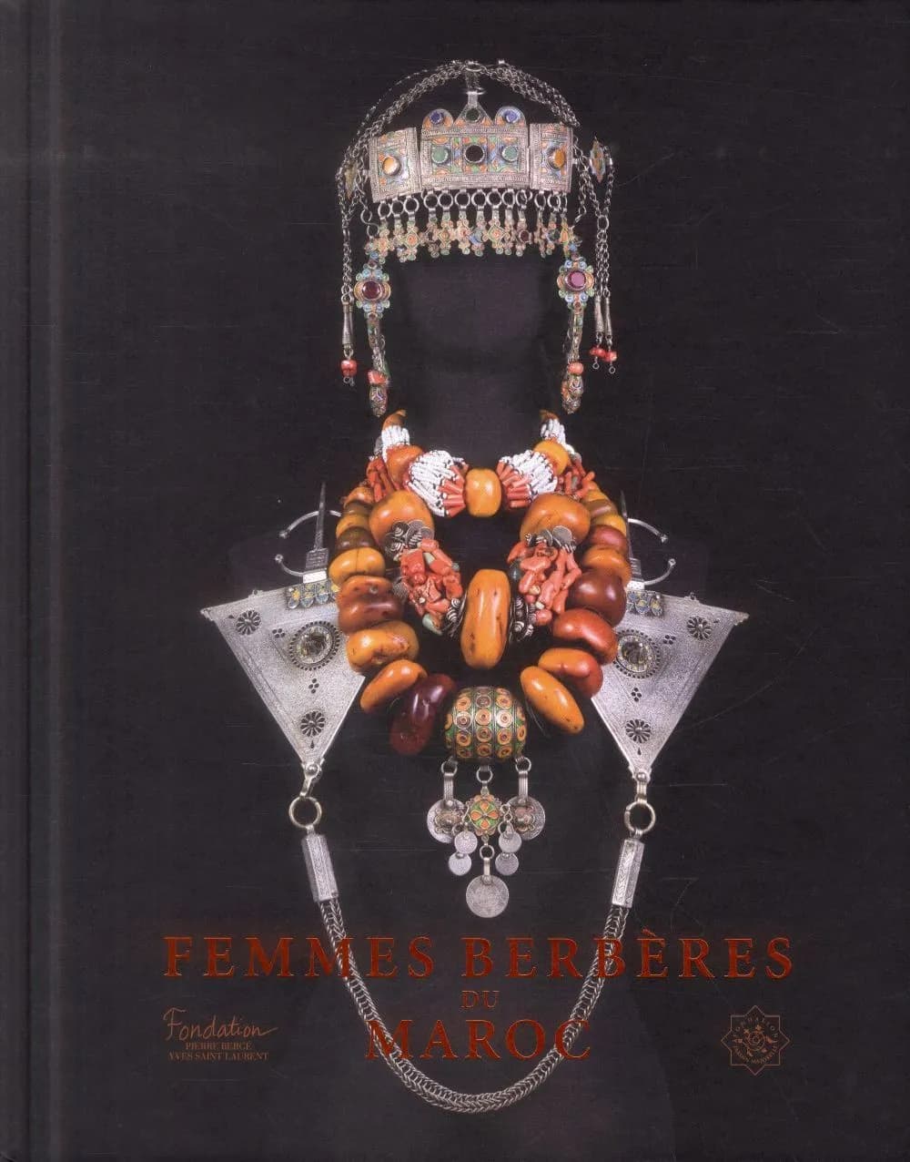 Femmes berbères du Maroc : [exposition, Paris, Fondation Pierre Bergé-Yves Saint-Laurent, du 21 mars au 20 juillet 2014, Manama, Musée national du Bahrein, du 15 janvier au 17 avril 2015, puis à Rabat, Bibliothèque nationale du Royaume du Maroc, au printe