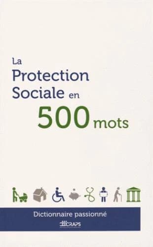 La protection sociale en 500 mots : dictionnaire passionné