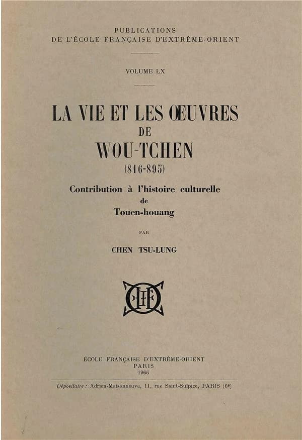 La vie et les oeuvres de Wou-Tchen (816-895) ; contribution à l'histoire culturelle de Touen-Houang