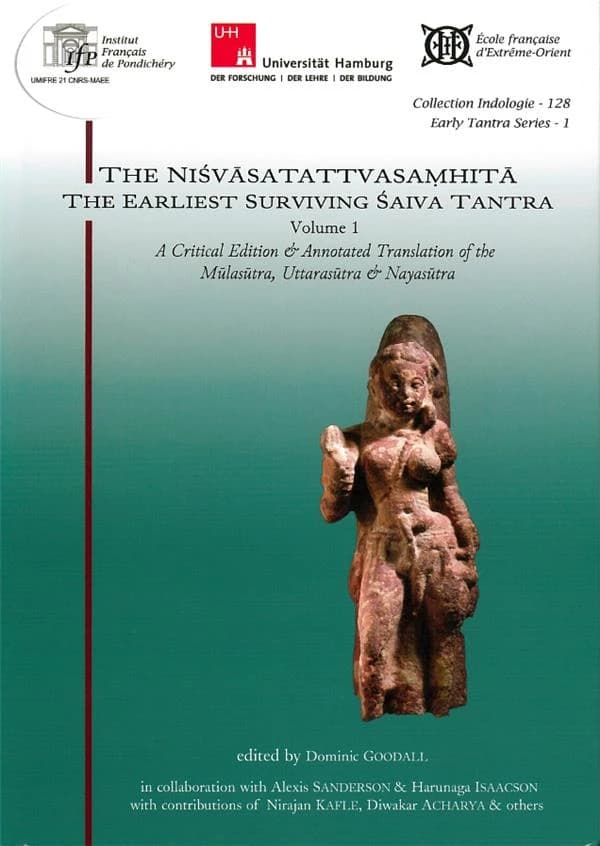 The Niśvāsatattvasaṃhitā : the earliest surviving Śaiva tantra : a critical edition & annotated translation of the Mūlasūtra, Uttarasūtra & Nayasūtra. Volume 1