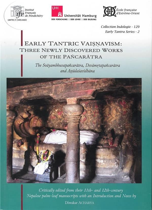 Early tantric vaisnavism : three newly discovered works of the Pañcaratra : the Svāyambhuvapañcarātra, Devāmr̥tapañcarātra and Aṣṭādaśavidhāna