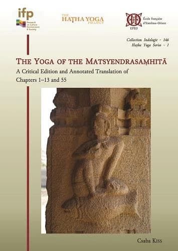 The Yoga of the Matsyendrasaṃhitā : a critical edition and annotated translation of chapters 1-13 and 55