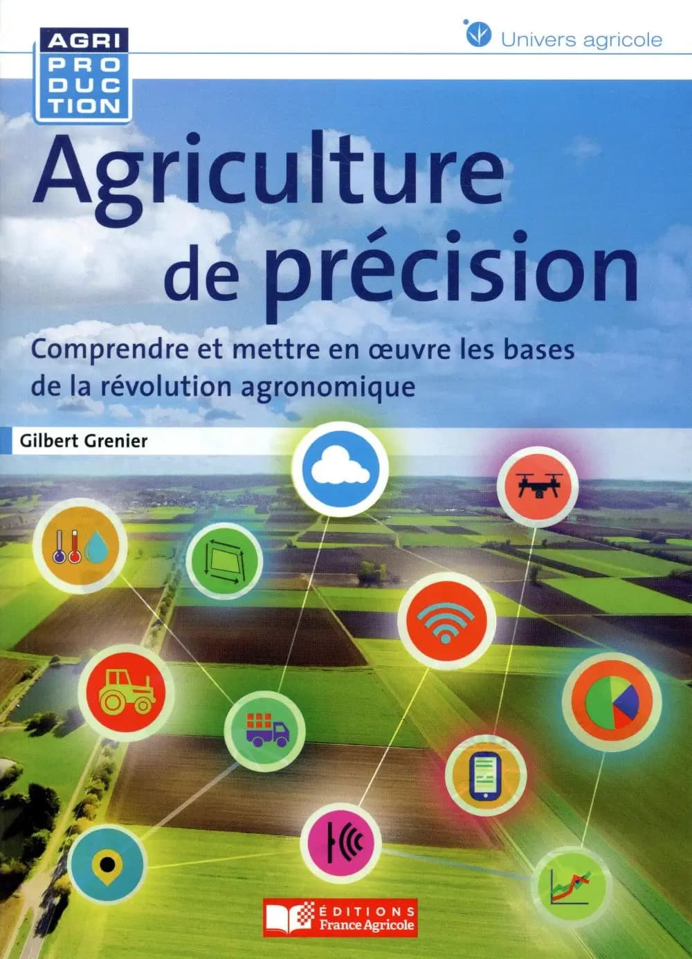 Agriculture de précision : comprendre et mettre en oeuvre les bases de la révolution agronomique