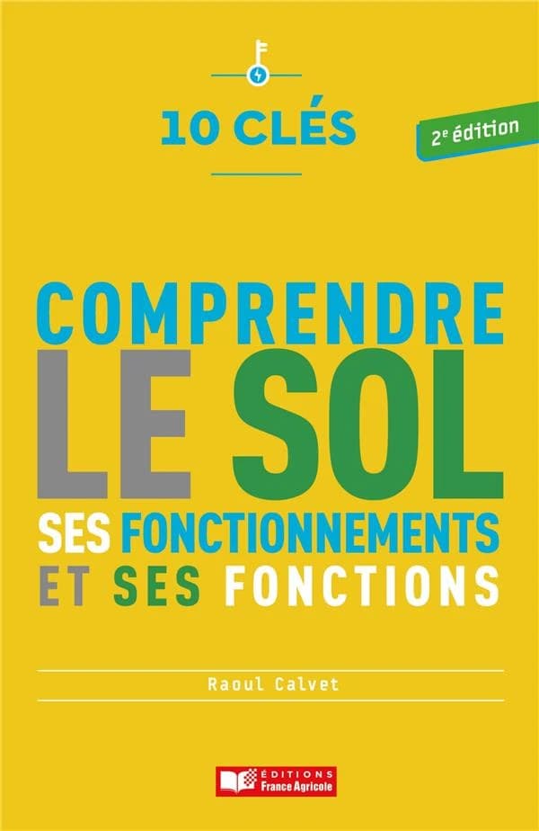Comprendre le sol, ses fonctionnements et ses fonctions (2e éd.) Raoul Calvet