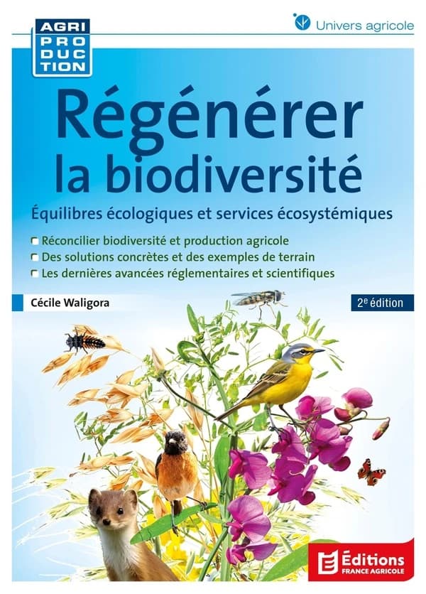 Régénérer la biodiversité : équilibres écologiques et services écosystémiques (2e éd.) Cécile Waligora
