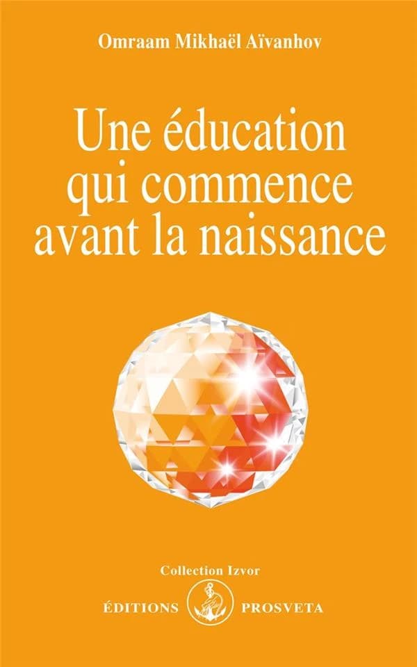 Une Éducation qui commence avant la naissance (2e éd.) Omraam Mikhaël Aïvanhov