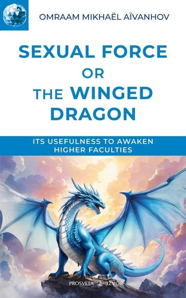 Sexual force or the Winged dragon (2d ed.) Omraam Mikhaël Aïvanhov