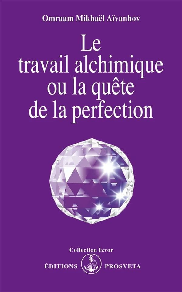 Le Travail alchimique ou la quête de la perfection (2e éd.) Omraam Mikhaël Aïvanhov