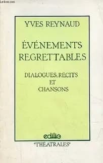 Evénements regrettables : dialogues, récits et chansons-