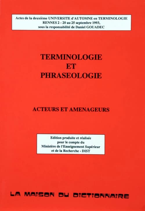 Terminologie et phraséologie : acteurs et aménageurs : actes de la deuxième Université d'automne en terminologie, Rennes 2, 20 au 25 septembre 1993