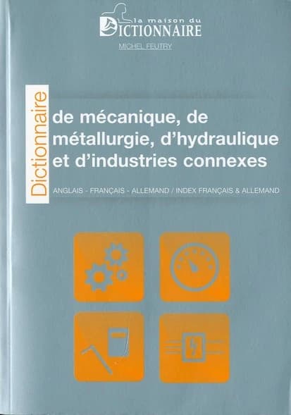 Wörterbuch Mechanik, Metallurgie, Hydraulik mit Randgebieten : English, Französisch, Deutsch