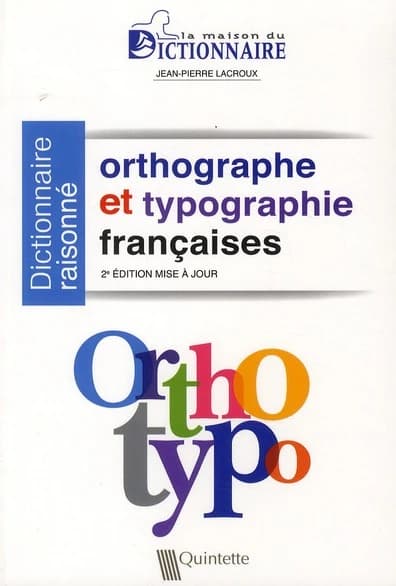 Orthotypo : orthographe & typographie françaises : dictionnaire raisonné (2e éd. mise à jour) Jean-Pierre Lacroux