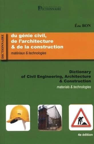 Dictionnaire du génie civil, de l'architecture & de la construction : matériaux & technologies : français-anglais, anglais-français (4e  éd.) Serge Éric Bon : Dictionary of civil engineering, architecture and construction : materials and technologies : En