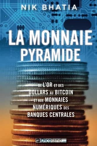 La monnaie pyramide : de l'or et des dollars, au bitcoin et aux monnaies numériques des banques centrales