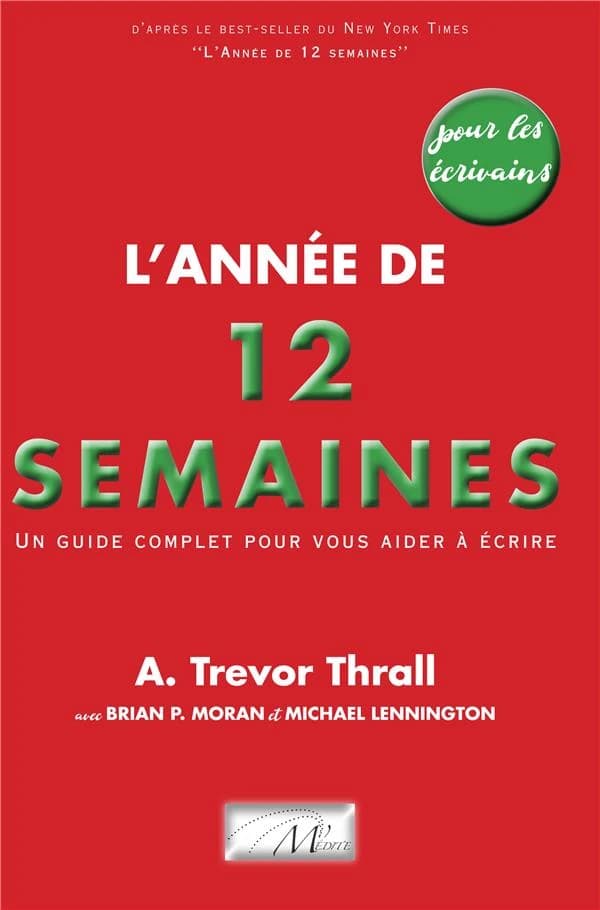 L'année de 12 semaines pour les écrivains : un guide complet pour l'accomplissement de vos travaux d'écriture