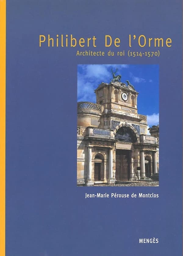 Philibert de l'Orme, architecte du roi, 1514-1570