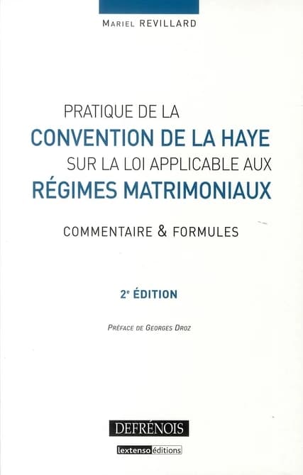 Pratique de la Convention de La Haye sur la loi applicable aux régimes matrimoniaux : commentaire & formules (2e éd.) Mariel Revillard ; préface de Georges Droz