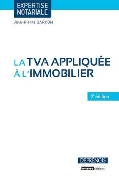 La TVA appliquée à l'immobilier ([2e éd.]) Jean-Pierre Garçon