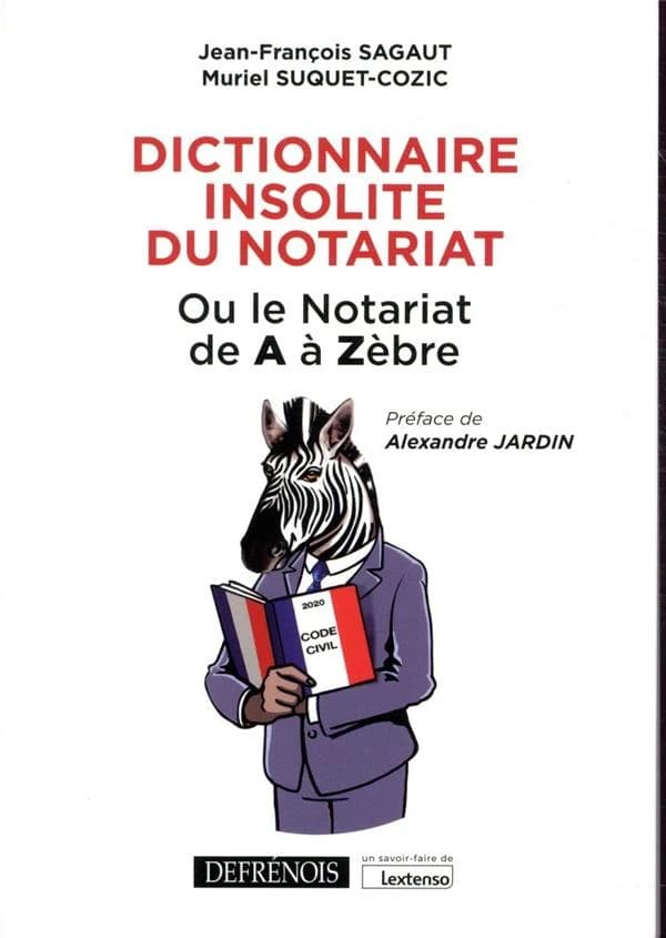 Dictionnaire insolite du notariat ou Le notariat de A à Zèbre