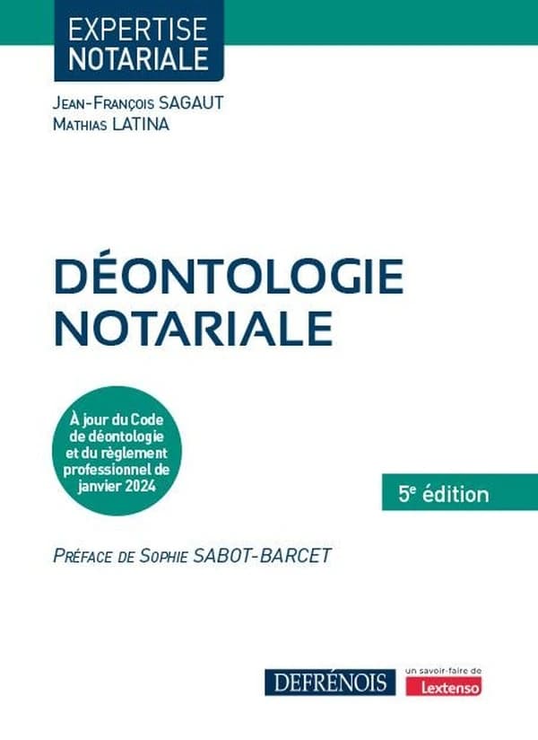Déontologie notariale (5e éd.) Jean-François Sagaut, Mathias Latina ; préface de Sophie Sabot-Barcet