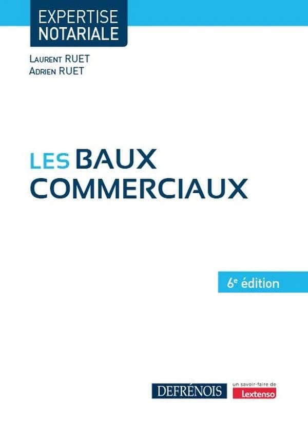 Les baux commerciaux (6e éd.) Laurent Ruet, Adrien Ruet