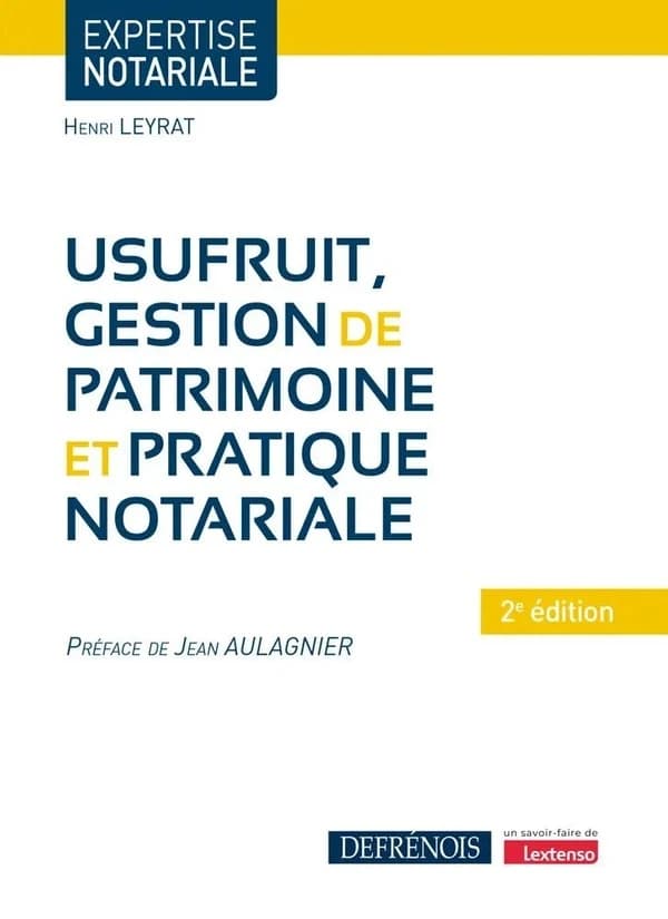 Usufruit, gestion de patrimoine et pratique notariale (2e éd., à jour au 20 mai 2024) Henri Leyrat ; préface de Jean Aulagnier