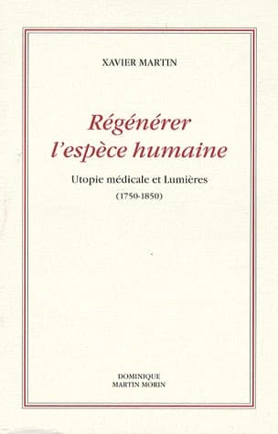 Régénérer l'espèce humaine : utopie médicale et Lumières, 1750-1850