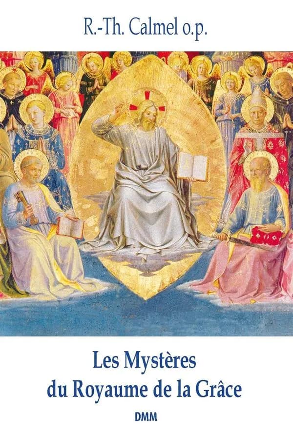Les mystères du royaume de la grâce (3e éd.) R.-Th. Calmel,...