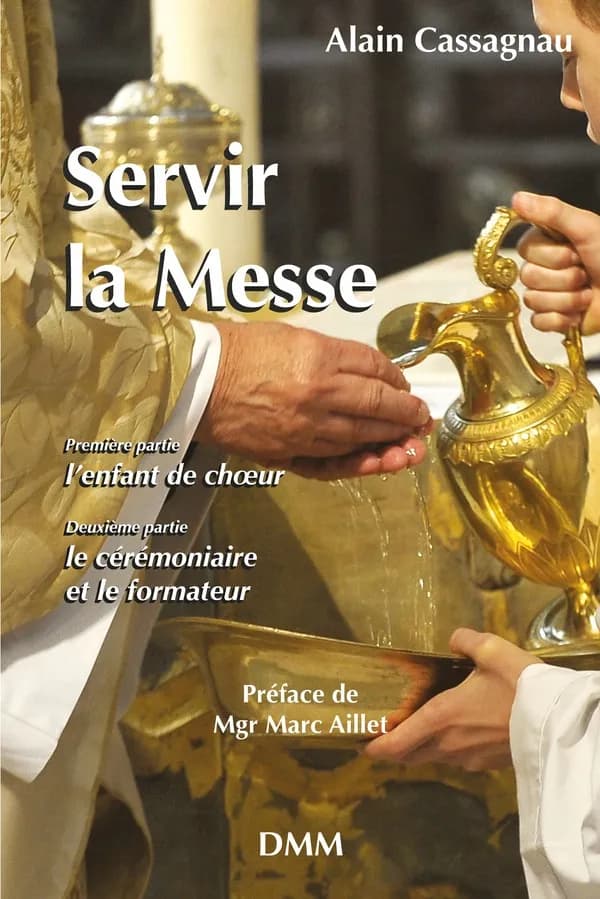 Servir la messe. Manuel de l'enfant de choeur et du cérémoniaire