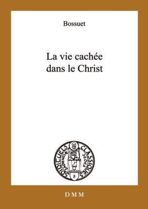 La vie cachée en Jésus Christ ; suivi de Opuscules sur la vie intérieure